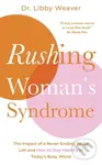 Rushing Woman's Syndrome (The Impact of a Never-Ending To-Do List and How to Stay Healthy in Today's Busy World) - kniha z kategorie Psychologie