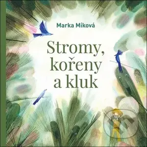 Stromy, kořeny a kluk - Marka Míková - audiokniha z kategorie Beletrie pro děti