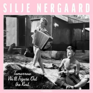 Silje Nergaard:  Tomorrow We'Ll Figure Out The Rest