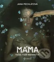 Máma (Tichá tvář mateřství) - Jana Pechlátová - kniha z kategorie Společenská beletrie
