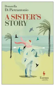 A Sister's Story - Donatella Di Pietrantonio