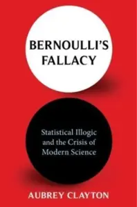 Bernoulli's Fallacy - Aubrey Clayton