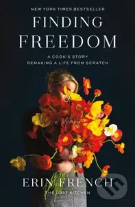 Finding Freedom (A Cook's Story; Remaking a Life from Scratch)