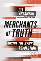 Merchants of Truth (Inside the News Revolution) - Jill Abramson - kniha z kategorie Byznys a management