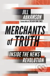 Merchants of Truth (Inside the News Revolution) - Jill Abramson - kniha z kategorie Byznys a management