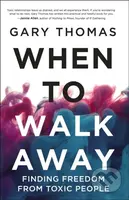 When to Walk Away (Finding Freedom from Toxic People) - kniha z kategorie Filozofie