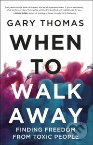 When to Walk Away (Finding Freedom from Toxic People) - kniha z kategorie Filozofie