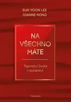 Na všechno máte - Tajemství života v bohatství - Suh Yoon Lee, Joanne Hong