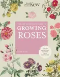 The Kew Gardener's Guide to Growing Roses - Tony Hall, Royal Botanic Gardens Kew