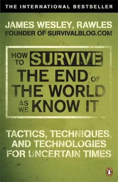 How to Survive The End Of The World As We Know It - James Wesley Rawles