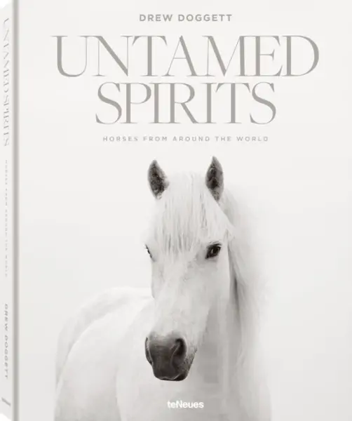 Untamed Spirits: Horses from Around the World - Drew Doggett