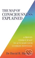 The Map of Consciousness Explained (A Proven Energy Scale to Actualize Your Ultimate Potential) - kniha z kategorie Humanitní a společenské vědy
