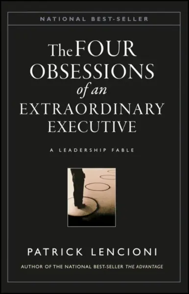 The Four Obsessions of an Extraordinary Executive - Patrick M. Lencioni