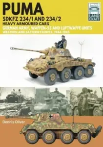 Puma Sdkfz 234/1 and Sdkfz 234/2 Heavy Armoured Cars - Oliver Dennis