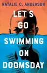 Letâ€™s Go Swimming on Doomsday - Natalie C. Andersonová