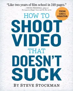 How to Shoot Video That Doesn't Suck - Stockman Steve