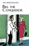 Bill the Conqueror - Pelham Grenville Wodehouse
