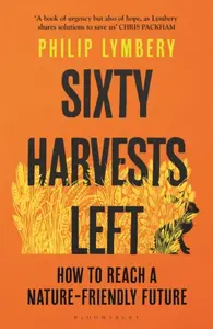 Sixty Harvests Left - Philip Lymbery