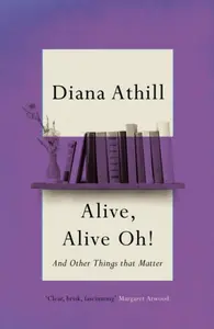 Alive, Alive Oh! - Diana Athill