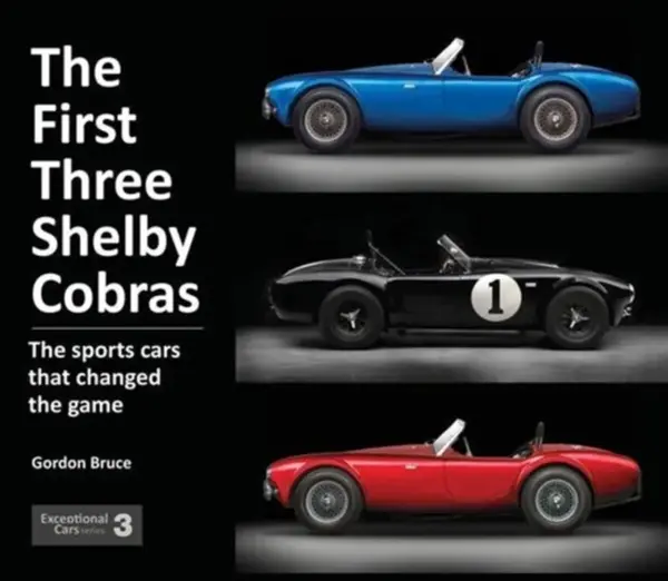 The First Three Shelby Cobras - Gordon Bruce