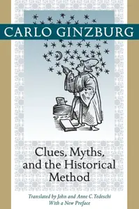 Clues, Myths, and the Historical Method - Carlo Ginzburg