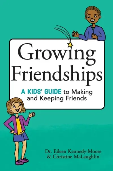 Growing Friendships - Christine McLaughlin, Dr. Eileen Kennedy-Moore