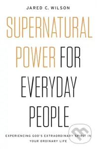 Supernatural Power for Everyday People (Experiencing God’s Extraordinary Spirit in Your Ordinary Life) - kniha z kategorie Filozofie