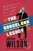 The Barcelona Legacy (Guardiola, Mourinho and the Fight For Football's Soul) - kniha z kategorie Sport