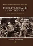 Chemici v laboratoři a na bitevním poli - Kapitoly z dějin chemických, toxinových a zápalných zbraní. Období 1918–1945 - Vladimír Pitschmann