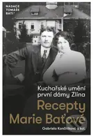 Kuchařské umění první dámy Zlína (Recepty Marie Baťové) - kniha z kategorie Historie