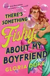 There's Something Fishy About My Boyfriend - Gloria Duke