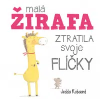 Malá žirafa ztratila svoje flíčky  Jedda Robaard - Jedda Robaard