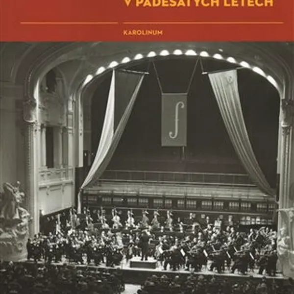 Česká filharmonie pod tlakem stalinské kulturní politiky v padesátých letech - Michaela Iblová