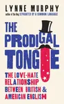 The Prodigal Tongue - Lynne Murphy