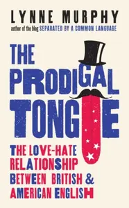 The Prodigal Tongue - Lynne Murphy