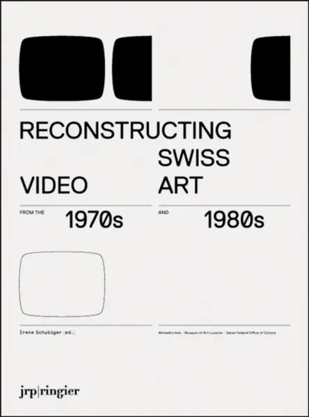 Reconstructing Swiss Video Art from the 1970s & 1980s