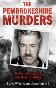 The Pembrokeshire Murders - Jonathan Hill, Steve Wilkins