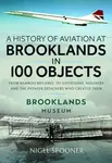 A History of Aviation at Brooklands in 100 Objects - Nigel Spooner
