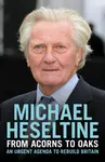 From Acorns to Oaks - Michael Heseltine
