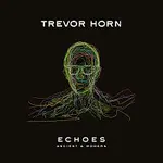 Trevor Horn – ECHOES – ANCIENT & MODERN