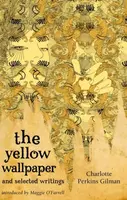 The Yellow Wallpaper And Selected Writings - Charlotte Perkins Gilman