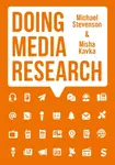 Doing Media Research - Michael Stevenson, Misha Kavka