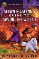 Rick Riordan Presents: Serwa Boateng's Guide to Saving the World - Brown Roseanne A.