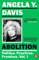 Abolition: Politics, Practices, Promises, Vol. 1 - Davis Angela Y.