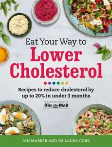 Eat Your Way To Lower Cholesterol - Ian Marber, Dr Laura Corr, Dr Sarah Schenker
