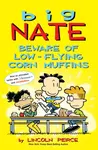 Big Nate: Beware of Low-Flying Corn Muffins - Lincoln Peirce