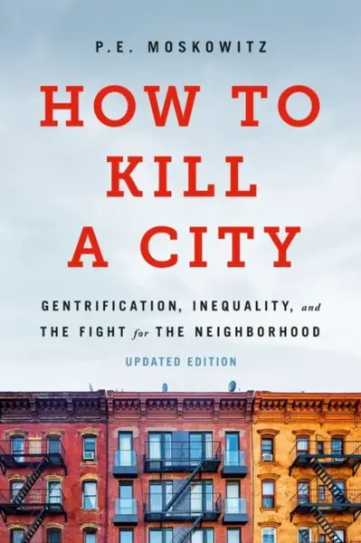 How to Kill a City - Dr. Peter Moskowitz, Peter Moskowitz, PE Moskowitz
