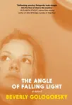 The Angle of Falling Light - Beverly Gologorsky