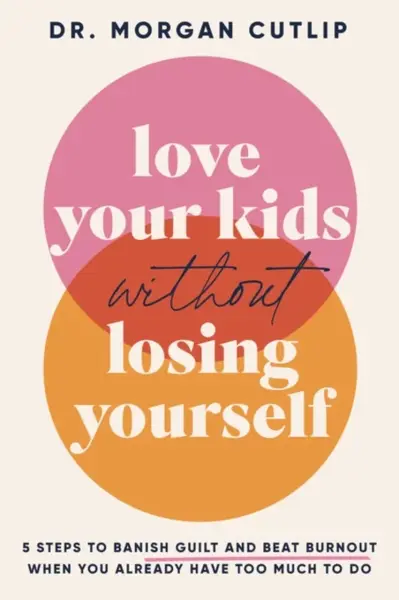 Love Your Kids Without Losing Yourself - Morgan Cutlip