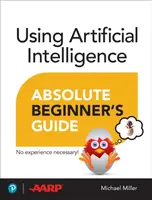 Using Artificial Intelligence Absolute Beginnerâ€™s Guide - Michael Miller